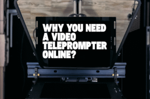 Why You Need a Video Teleprompter Online?